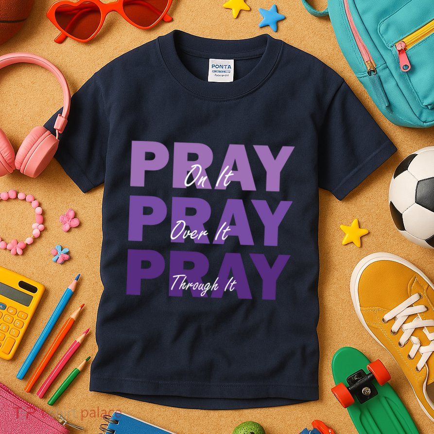 Pray On It Pray Over It Pray Through It Christian Faith Kids T-Shirt