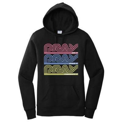 Pray On It Pray Over It Pray Through It Faith Based Women's Pullover Hoodie