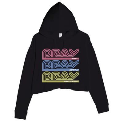Pray On It Pray Over It Pray Through It Faith Based Crop Fleece Hoodie
