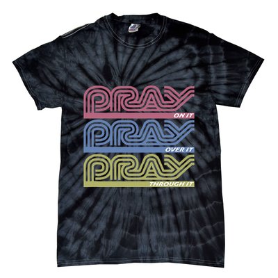 Pray On It Pray Over It Pray Through It Faith Based Tie-Dye T-Shirt