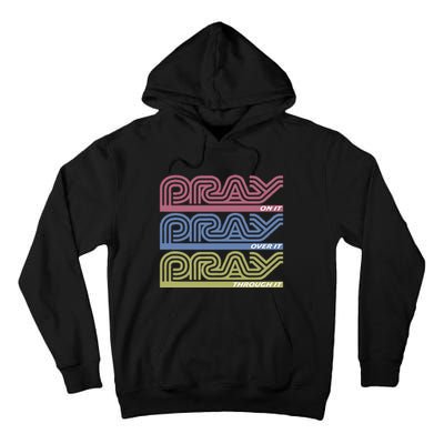 Pray On It Pray Over It Pray Through It Faith Based Tall Hoodie