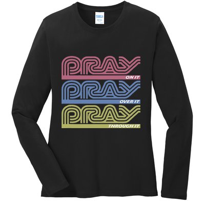 Pray On It Pray Over It Pray Through It Faith Based Ladies Long Sleeve Shirt