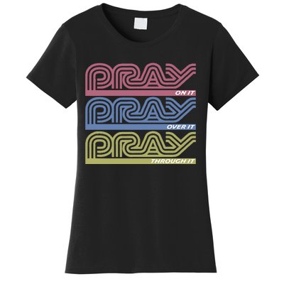 Pray On It Pray Over It Pray Through It Faith Based Women's T-Shirt