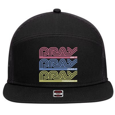 Pray On It Pray Over It Pray Through It Faith 7 Panel Mesh Trucker Snapback Hat