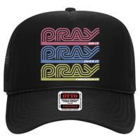 Pray On It Pray Over It Pray Through It Faith High Crown Mesh Back Trucker Hat