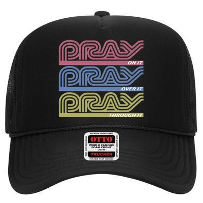 Pray On It Pray Over It Pray Through It Faith High Crown Mesh Back Trucker Hat