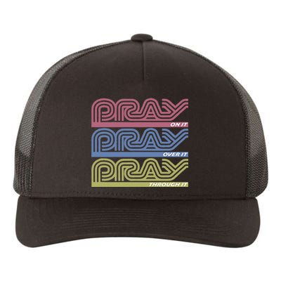 Pray On It Pray Over It Pray Through It Faith Yupoong Adult 5-Panel Trucker Hat