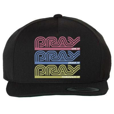 Pray On It Pray Over It Pray Through It Faith Wool Snapback Cap