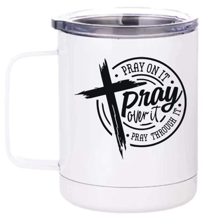 Pray On It Pray Over It Pray Through It Christian 12 oz Stainless Steel Tumbler Cup