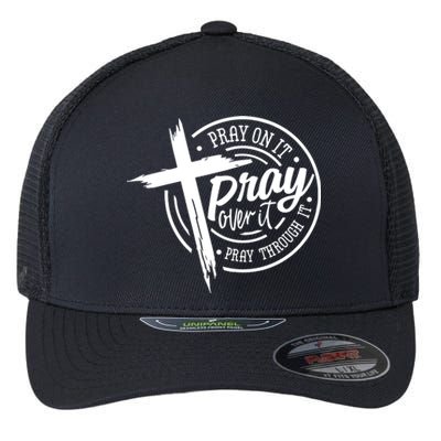 Pray On It Pray Over It Pray Through It Christian Croos Flexfit Unipanel Trucker Cap