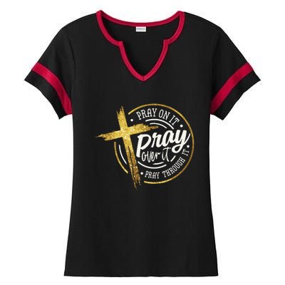 Pray On It Pray Over It Pray Through It Christian Ladies Halftime Notch Neck Tee