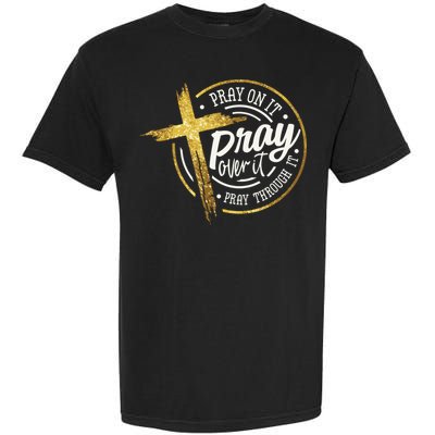 Pray On It Pray Over It Pray Through It Christian Garment-Dyed Heavyweight T-Shirt