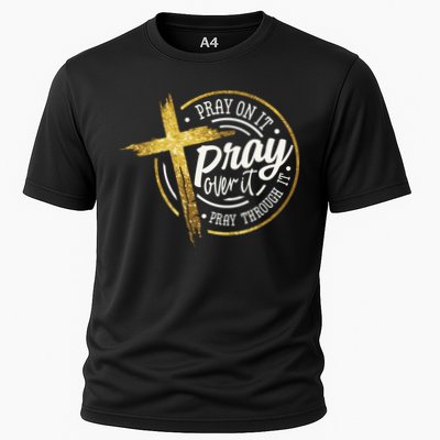 Pray On It Pray Over It Pray Through It Christian Performance Shirt