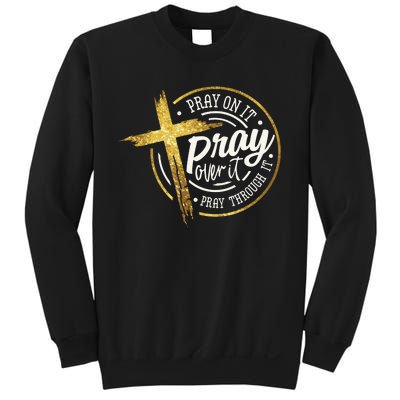 Pray On It Pray Over It Pray Through It Christian Sweatshirt