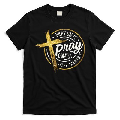 Pray On It Pray Over It Pray Through It Christian T-Shirt