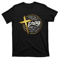 Pray On It Pray Over It Pray Through It Christian T-Shirt