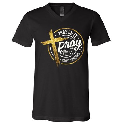 Pray On It Pray Over It Pray Through It Christian V-Neck T-Shirt