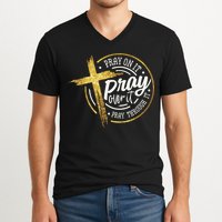 Pray On It Pray Over It Pray Through It Christian V-Neck T-Shirt
