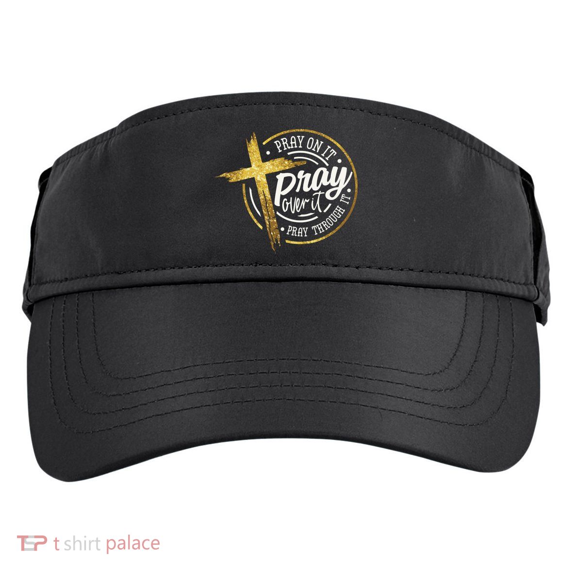 Pray On It Pray Over It Pray Through It Christian Adult Drive Performance Visor