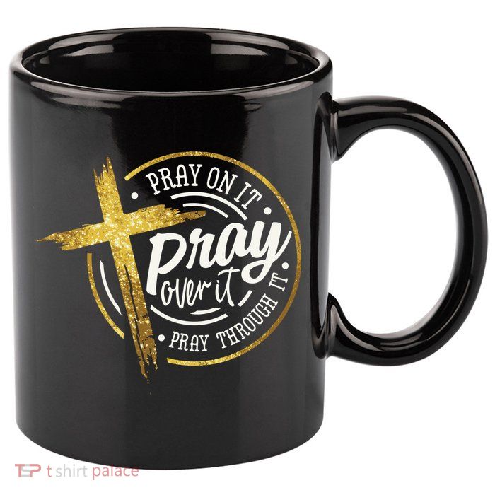 Pray On It Pray Over It Pray Through It Christian 11oz C Handle Ceramic Mug