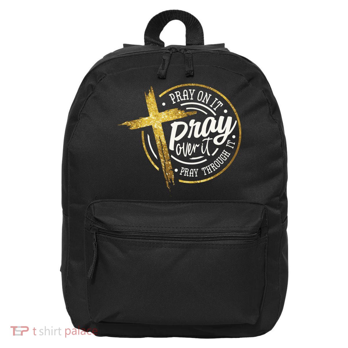 Pray On It Pray Over It Pray Through It Christian 16 in Basic Backpack