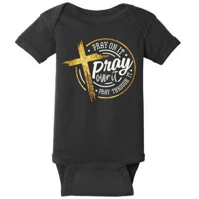 Pray On It Pray Over It Pray Through It Christian Baby Bodysuit