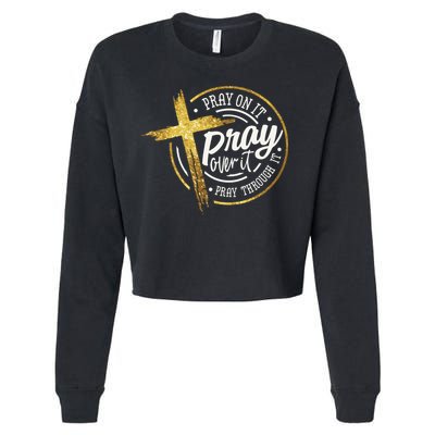 Pray On It Pray Over It Pray Through It Christian Cropped Pullover Crew