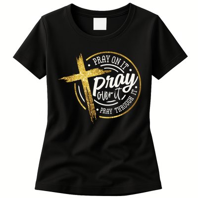 Pray On It Pray Over It Pray Through It Christian Womens T-Shirt
