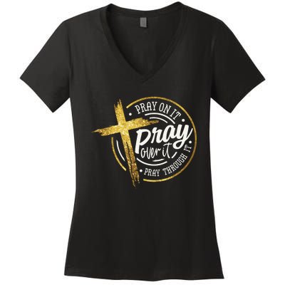 Pray On It Pray Over It Pray Through It Christian Women's V-Neck T-Shirt