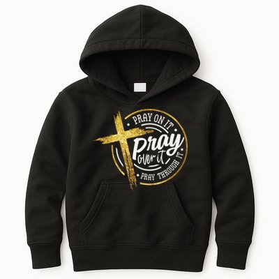 Pray On It Pray Over It Pray Through It Christian Kids Hoodie