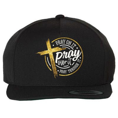 Pray On It Pray Over It Pray Through It Christian Wool Snapback Cap