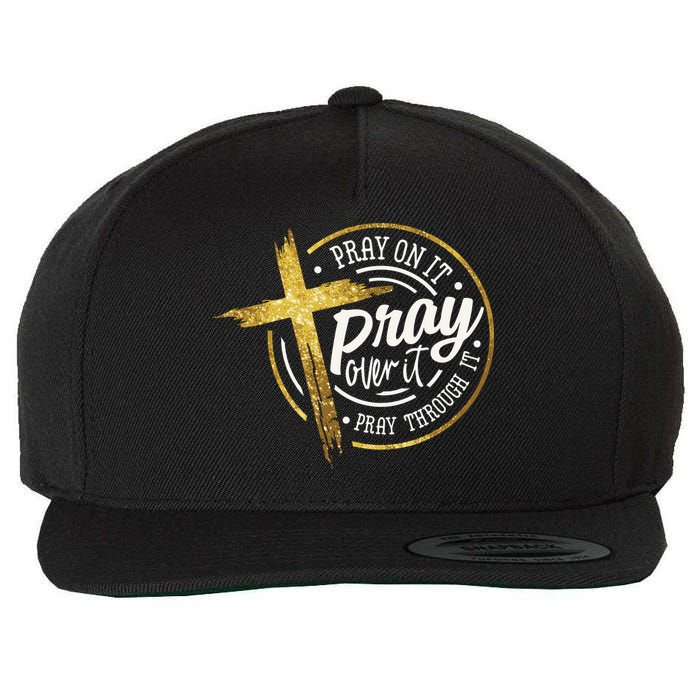 Pray On It Pray Over It Pray Through It Christian Wool Snapback Cap