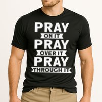 Pray On It Pray Over It Pray Through It Christian Performance Shirt