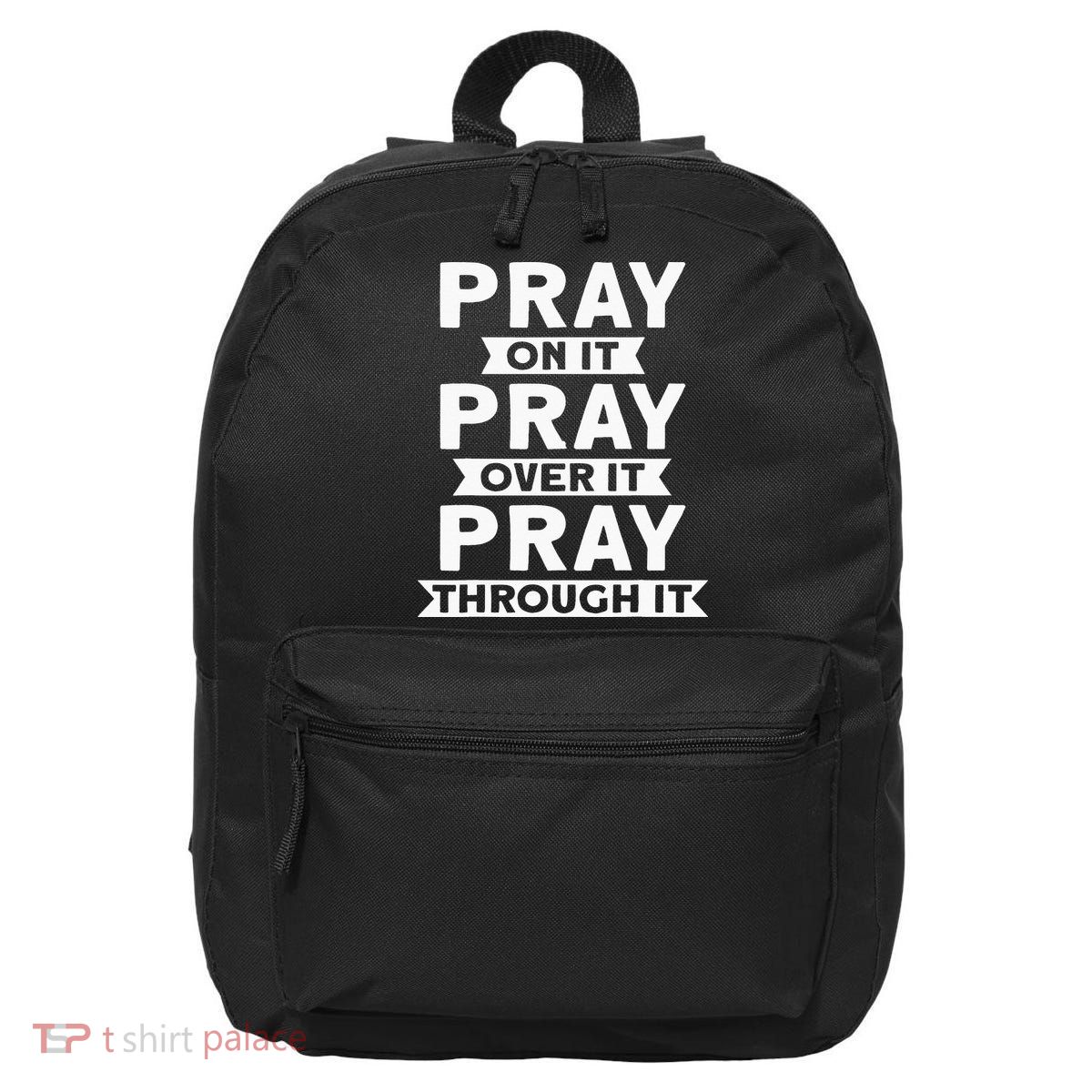 Pray On It Pray Over It Pray Through It Christian 16 in Basic Backpack