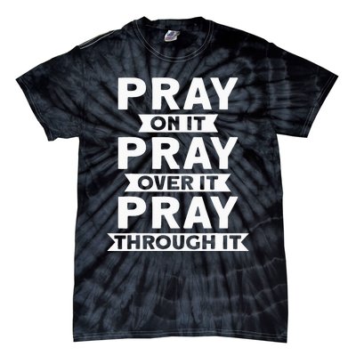 Pray On It Pray Over It Pray Through It Christian Tie-Dye T-Shirt