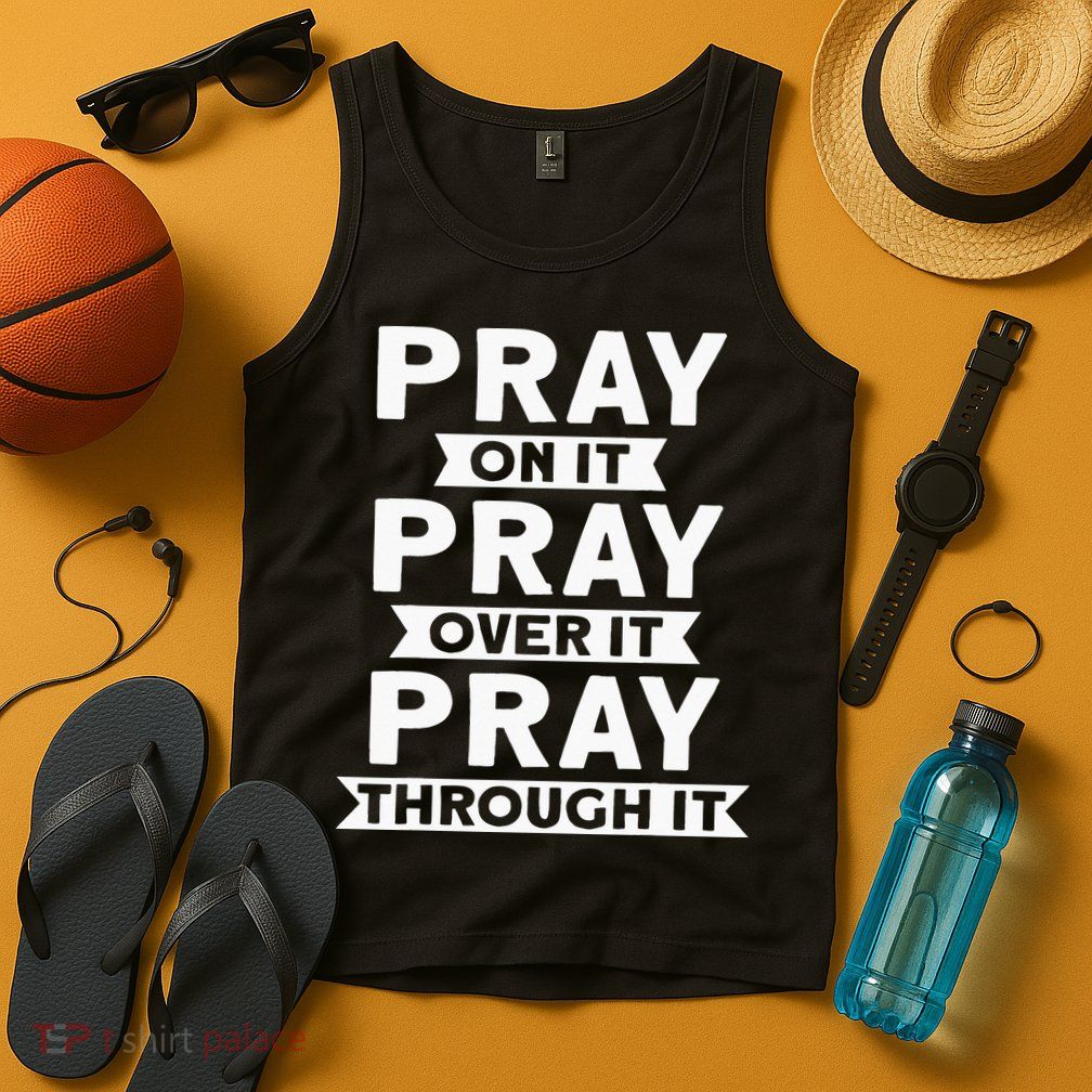 Pray On It Pray Over It Pray Through It Christian Tank Top