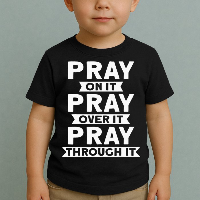 Pray On It Pray Over It Pray Through It Christian Toddler T-Shirt