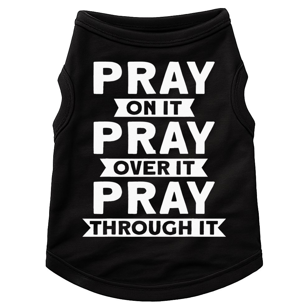 Pray On It, Pray Over It, Pray Through It Christian Faith Doggie Tank