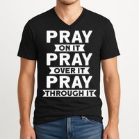 Pray On It, Pray Over It, Pray Through It Christian Faith V-Neck T-Shirt