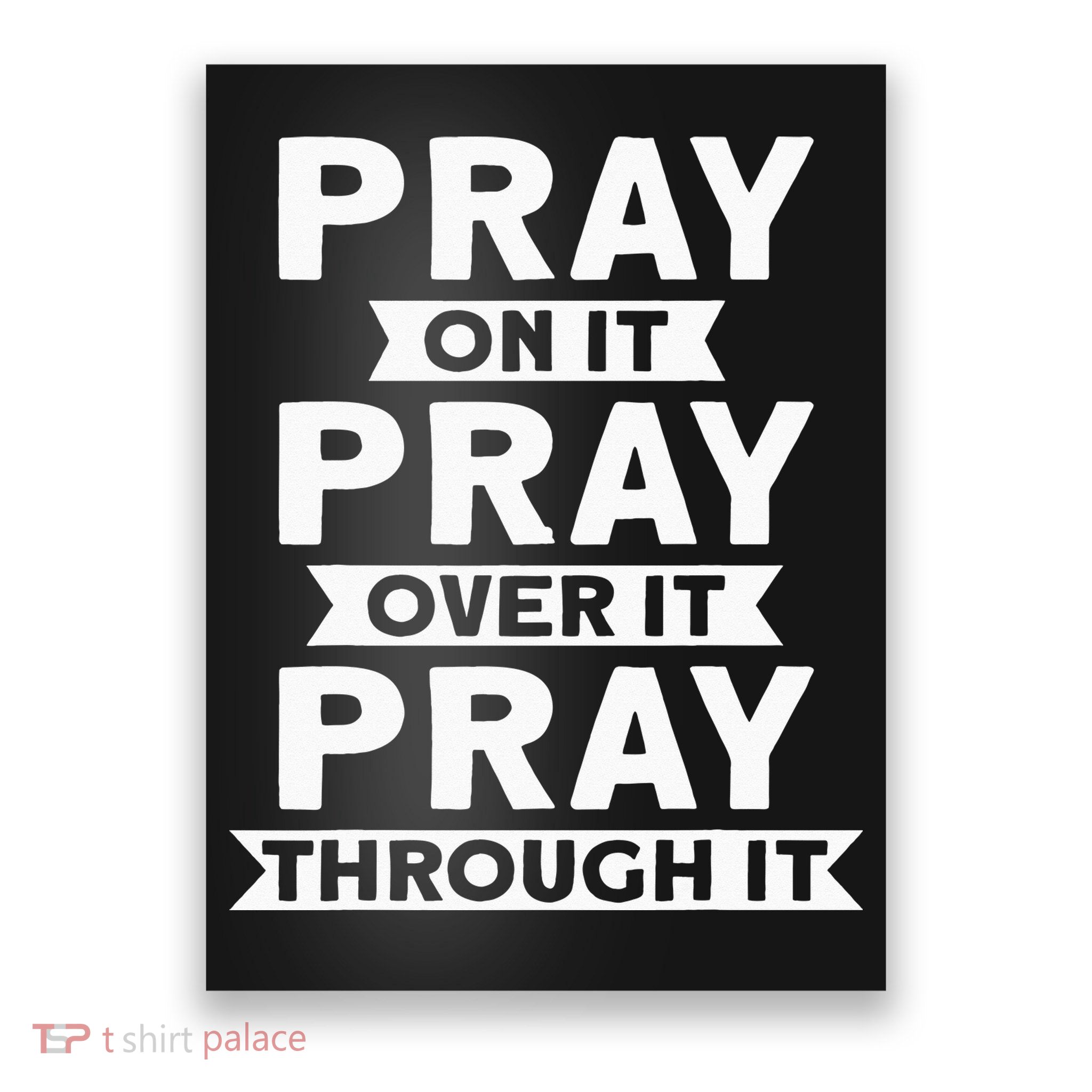 Pray On It, Pray Over It, Pray Through It Christian Faith Poster