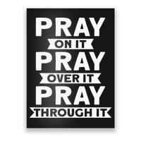 Pray On It, Pray Over It, Pray Through It Christian Faith Poster
