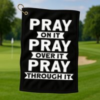 Pray On It, Pray Over It, Pray Through It Christian Faith Golf Towel