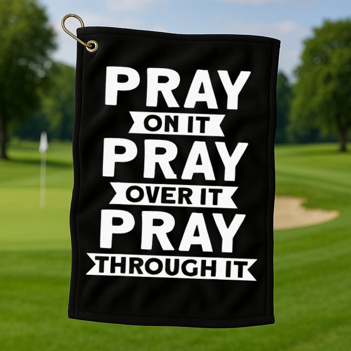 Pray On It, Pray Over It, Pray Through It Christian Faith Golf Towel