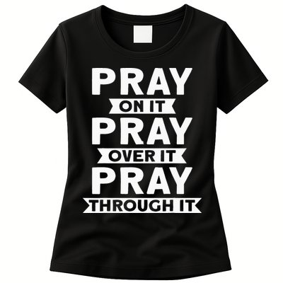 Pray On It, Pray Over It, Pray Through It Christian Faith Womens T-Shirt