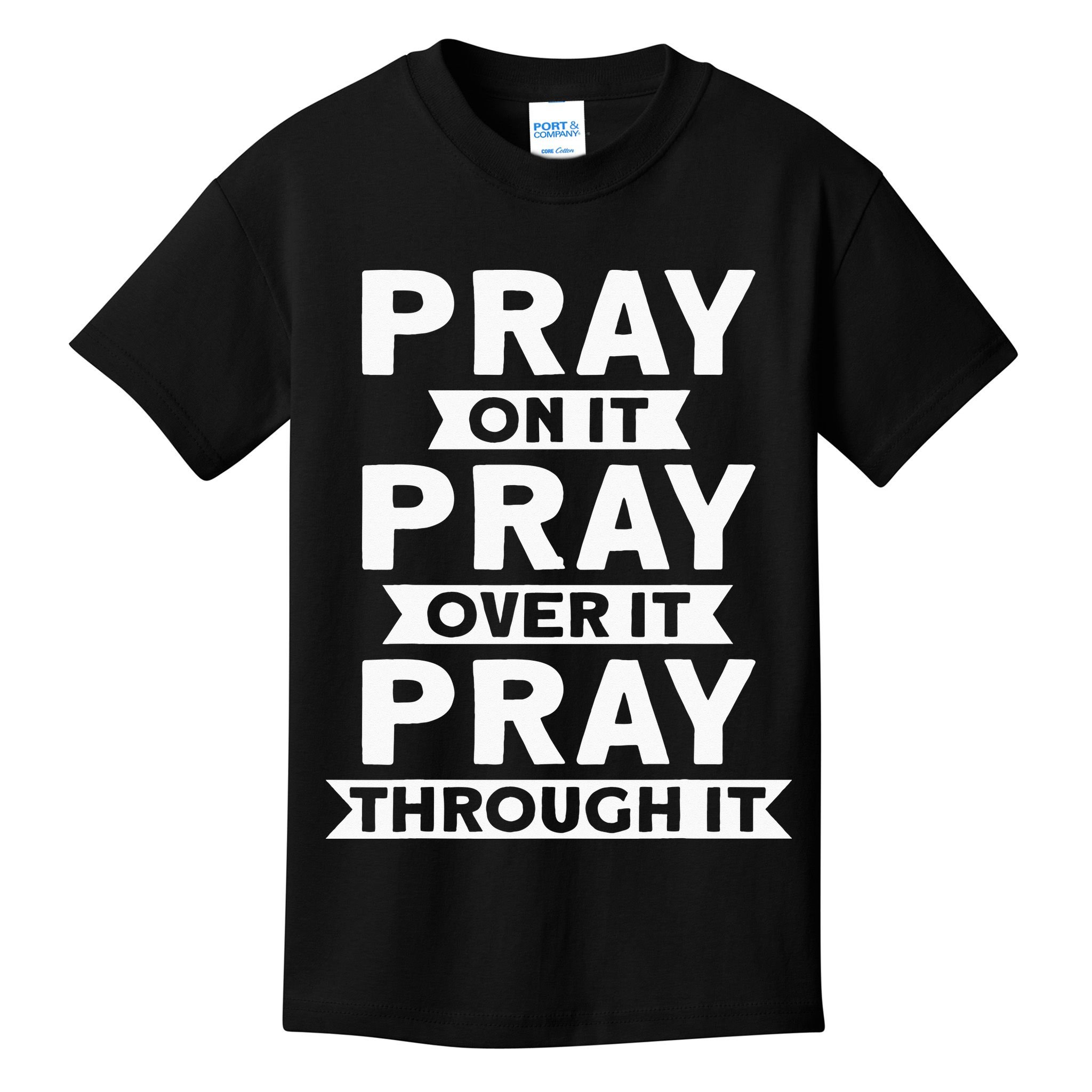 Pray On It, Pray Over It, Pray Through It Christian Faith Kids T-Shirt