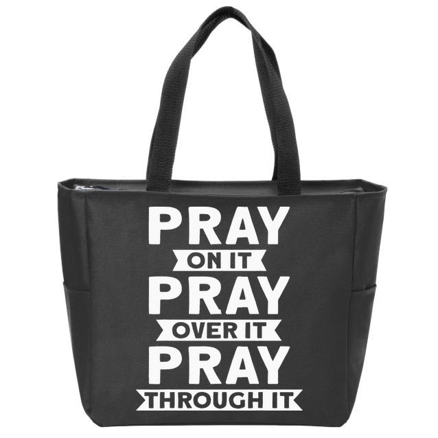 Pray On It, Pray Over It, Pray Through It Christian Faith Zip Tote Bag