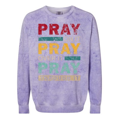 Pray On It Pray Over It Pray Through It Jesus Vintage Colorblast Crewneck Sweatshirt