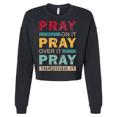 Pray On It Pray Over It Pray Through It Jesus Vintage Cropped Pullover Crew
