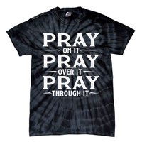 Pray On It Pray Over It Pray Through It Christian Faith Tie-Dye T-Shirt