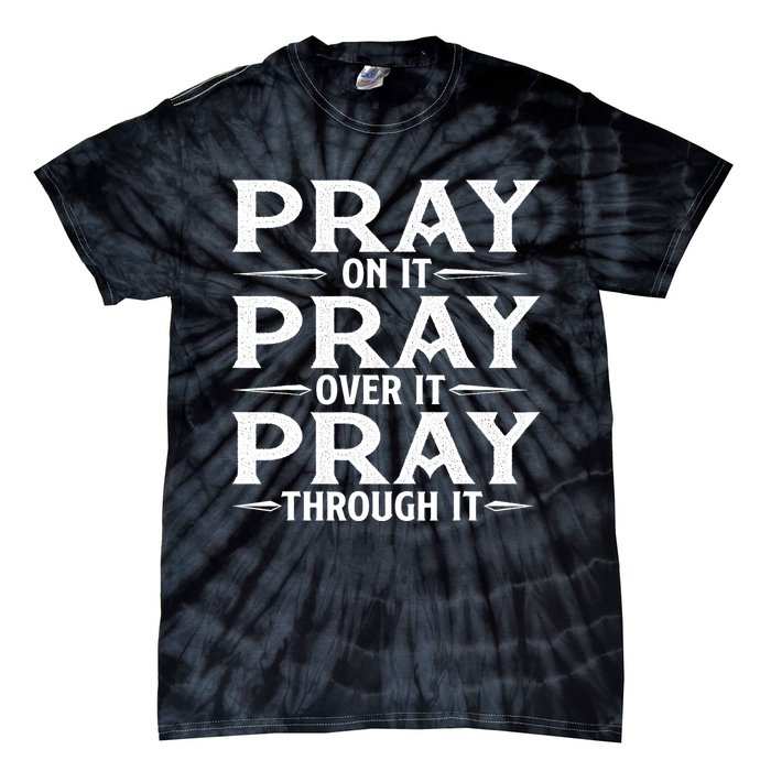 Pray On It Pray Over It Pray Through It Christian Faith Tie-Dye T-Shirt